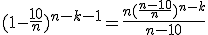 3$(1-\frac{10}{n})^{n-k-1}=\frac{n(\frac{n-10}{n})^{n-k}}{n-10}